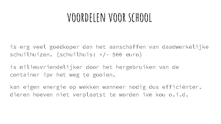 voordelen voor school is erg veel goedkoper dan het aanschaffen van daadwerkelijke schuilhuizen. (schuilhuis: