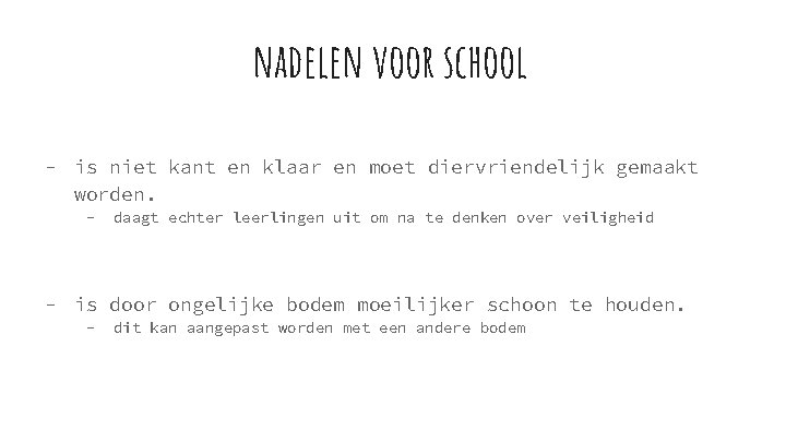 nadelen voor school - is niet kant en klaar en moet diervriendelijk gemaakt worden.