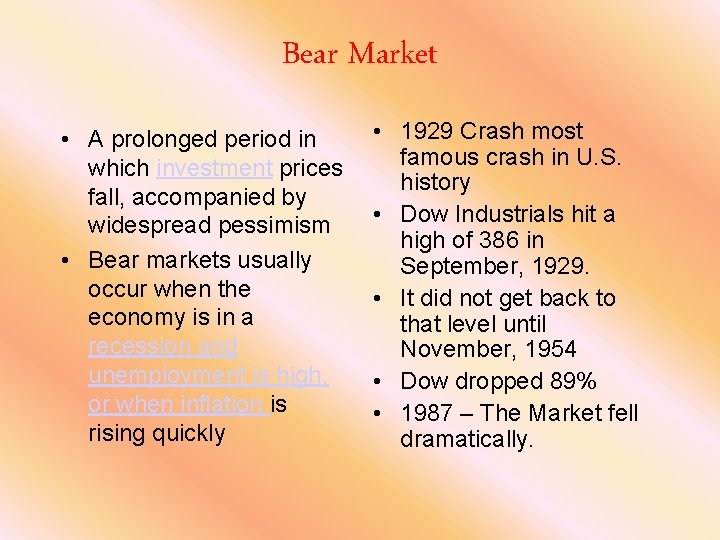 Bear Market • A prolonged period in which investment prices fall, accompanied by widespread