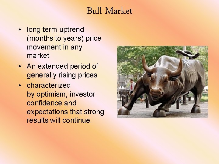 Bull Market • long term uptrend (months to years) price movement in any market