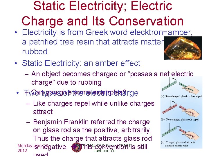 Static Electricity; Electric Charge and Its Conservation • Electricity is from Greek word elecktron=amber,