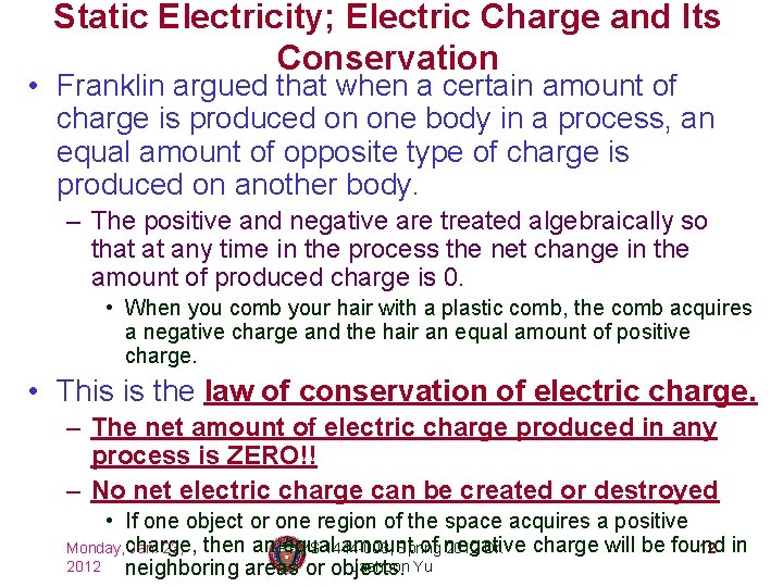 Static Electricity; Electric Charge and Its Conservation • Franklin argued that when a certain