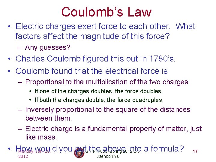 Coulomb’s Law • Electric charges exert force to each other. What factors affect the