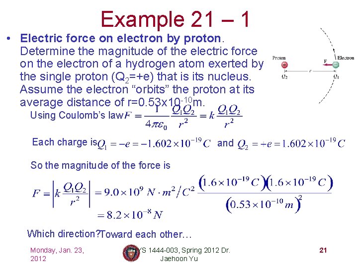 Example 21 – 1 • Electric force on electron by proton. Determine the magnitude