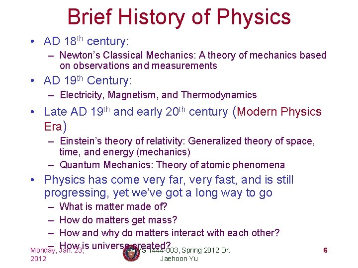 Brief History of Physics • AD 18 th century: – Newton’s Classical Mechanics: A