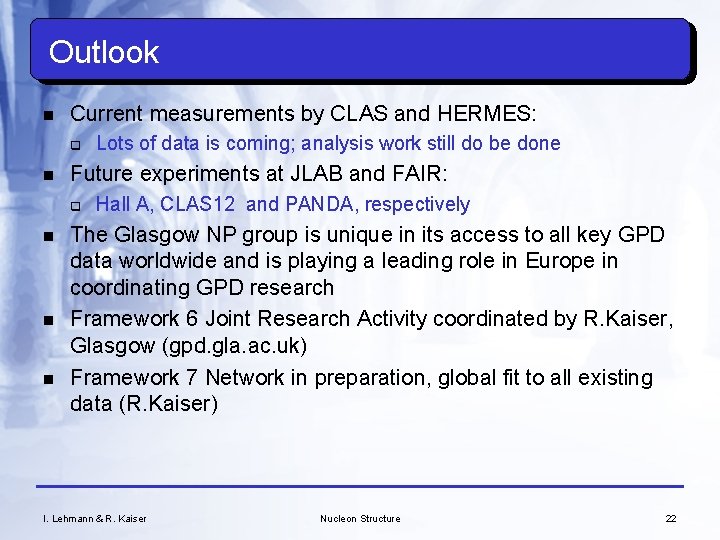 Outlook n Current measurements by CLAS and HERMES: q n Future experiments at JLAB