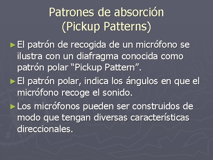 Patrones de absorción (Pickup Patterns) ► El patrón de recogida de un micrófono se