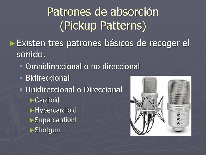Patrones de absorción (Pickup Patterns) ► Existen sonido. tres patrones básicos de recoger el