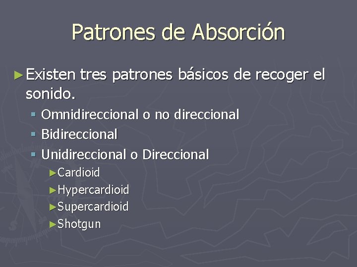 Patrones de Absorción ► Existen sonido. tres patrones básicos de recoger el § Omnidireccional