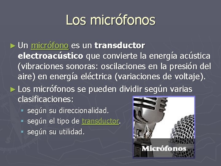 Los micrófonos ► Un micrófono es un transductor electroacústico que convierte la energía acústica