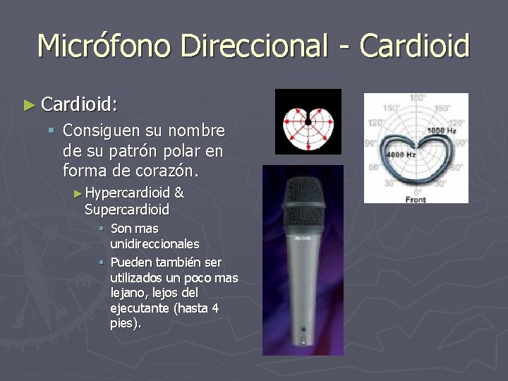 Micrófono Direccional - Cardioid ► Cardioid: § Consiguen su nombre de su patrón polar