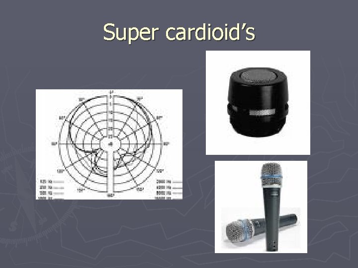 Super cardioid’s 