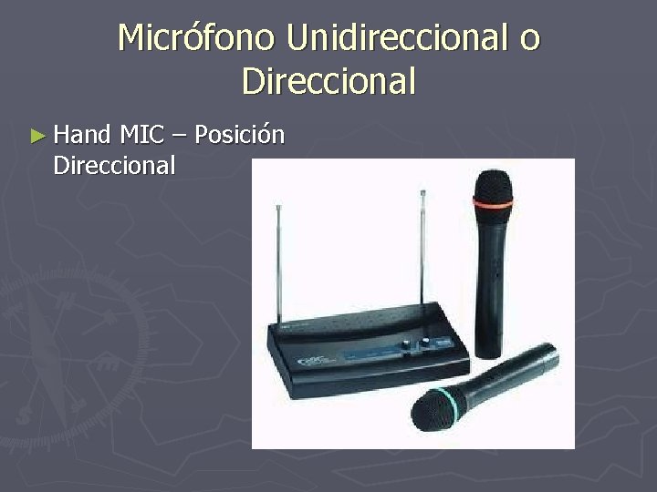 Micrófono Unidireccional o Direccional ► Hand MIC – Posición Direccional 