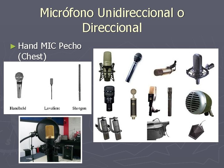 Micrófono Unidireccional o Direccional ► Hand MIC Pecho (Chest) 