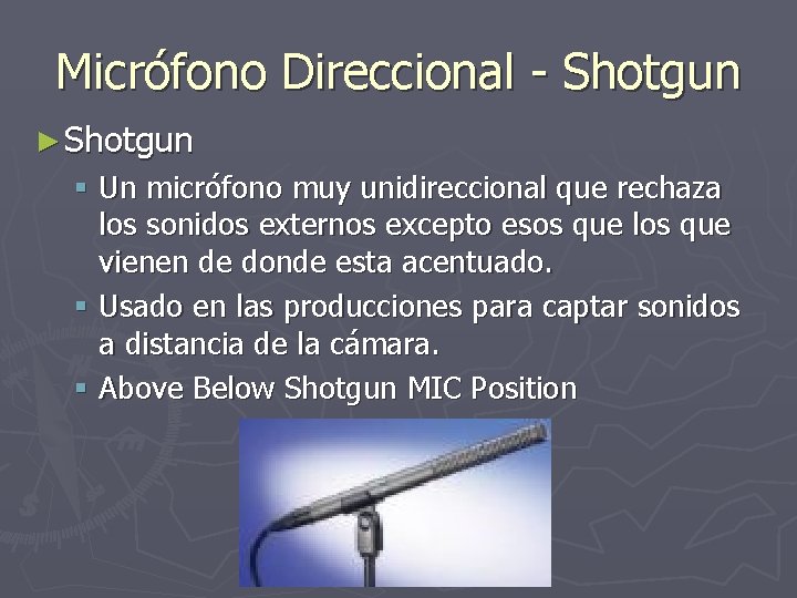 Micrófono Direccional - Shotgun ► Shotgun § Un micrófono muy unidireccional que rechaza los