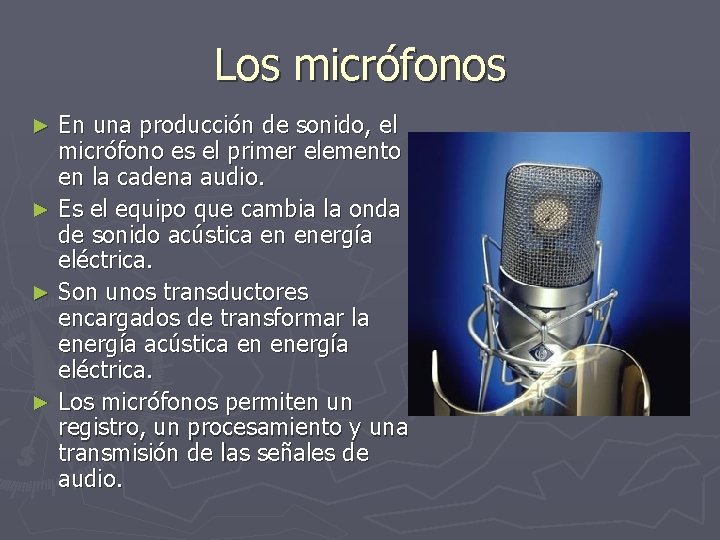 Los micrófonos En una producción de sonido, el micrófono es el primer elemento en