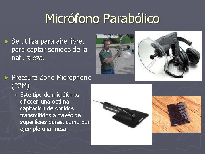 Micrófono Parabólico ► Se utiliza para aire libre, para captar sonidos de la naturaleza.