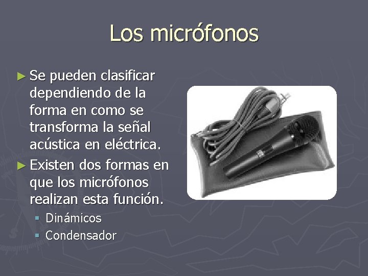 Los micrófonos ► Se pueden clasificar dependiendo de la forma en como se transforma