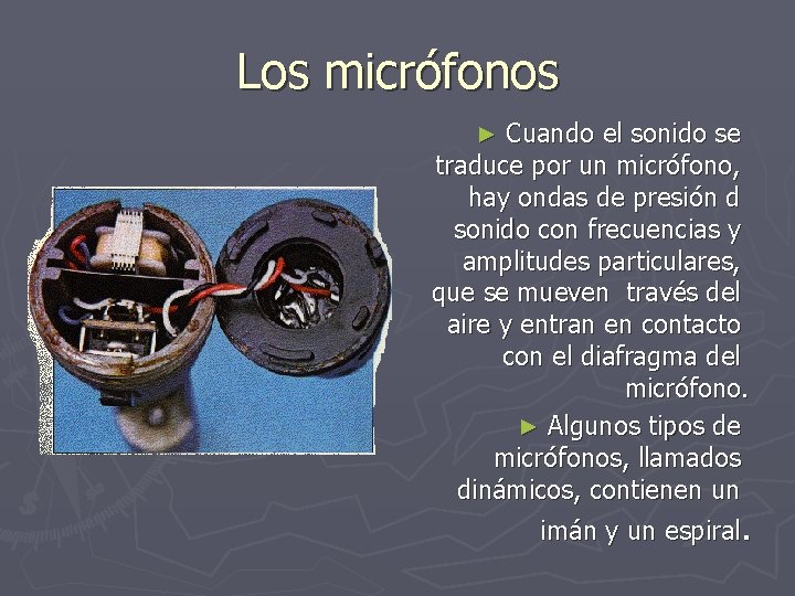 Los micrófonos Cuando el sonido se traduce por un micrófono, hay ondas de presión