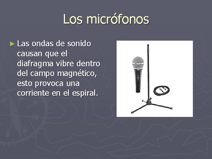 Los micrófonos ► Las ondas de sonido causan que el diafragma vibre dentro del