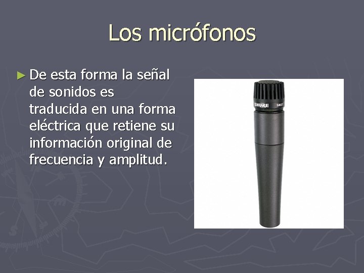 Los micrófonos ► De esta forma la señal de sonidos es traducida en una