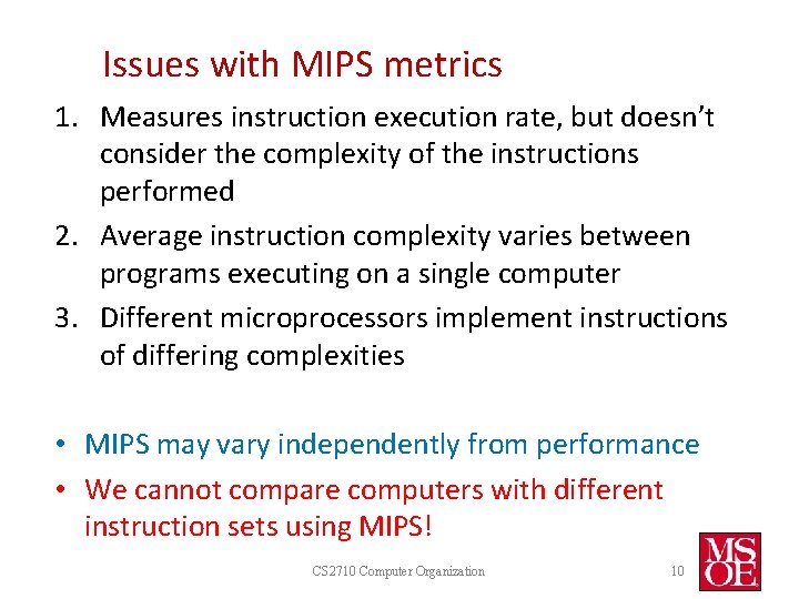 Issues with MIPS metrics 1. Measures instruction execution rate, but doesn’t consider the complexity Issues with MIPS metrics 1. Measures instruction execution rate, but doesn’t consider the complexity