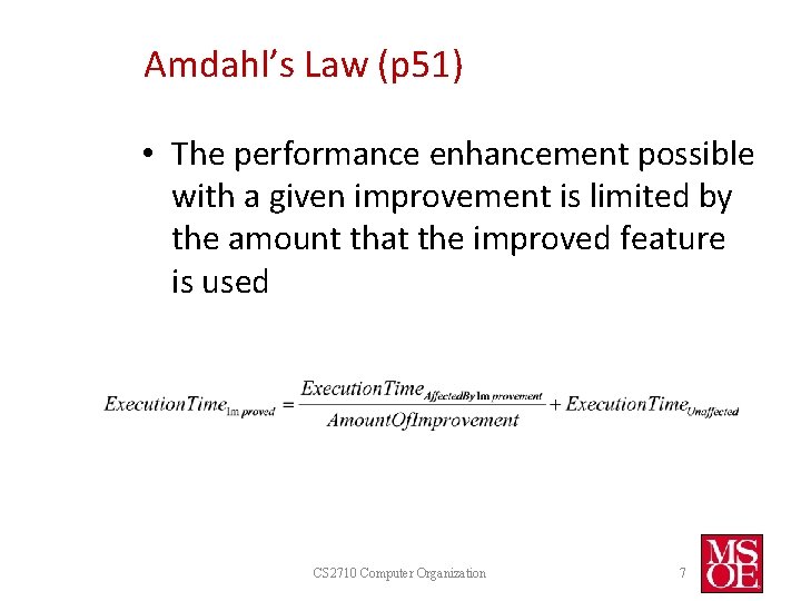 Amdahl’s Law (p 51) • The performance enhancement possible with a given improvement is Amdahl’s Law (p 51) • The performance enhancement possible with a given improvement is