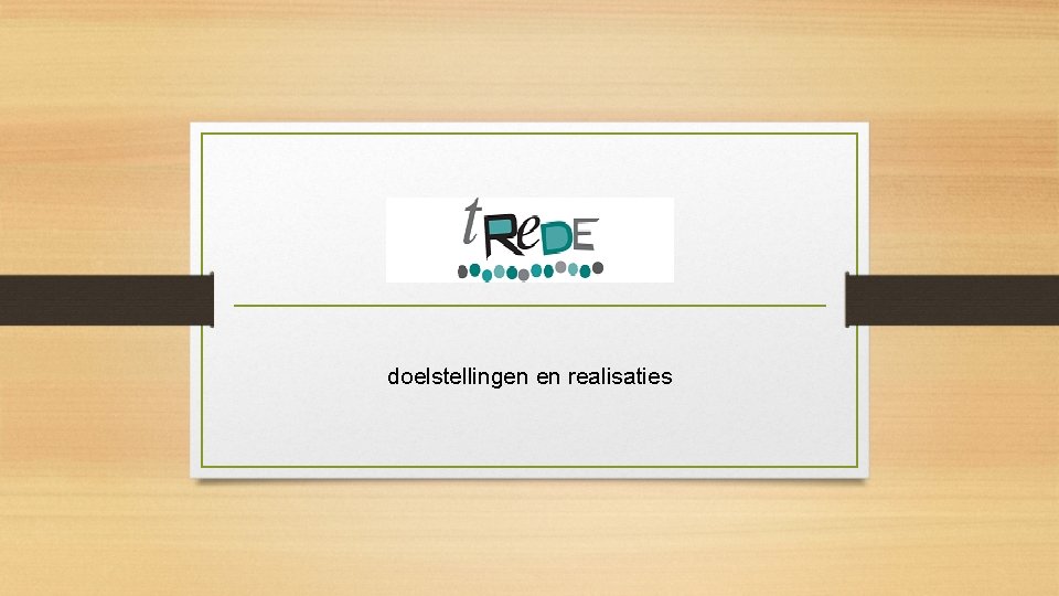 doelstellingen en realisaties doelstellingen en realisaties