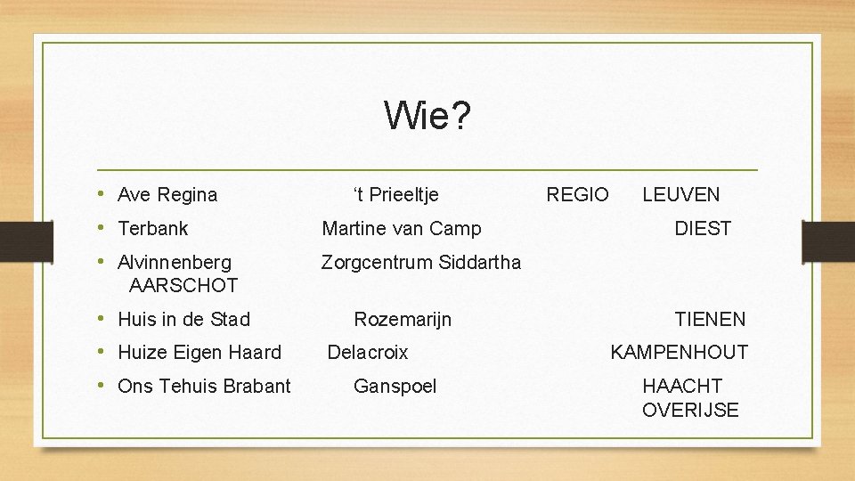 Wie? • Ave Regina • Terbank • Alvinnenberg ‘t Prieeltje Martine van Camp REGIO Wie? • Ave Regina • Terbank • Alvinnenberg ‘t Prieeltje Martine van Camp REGIO