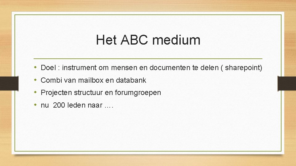 Het ABC medium • • Doel : instrument om mensen en documenten te delen Het ABC medium • • Doel : instrument om mensen en documenten te delen