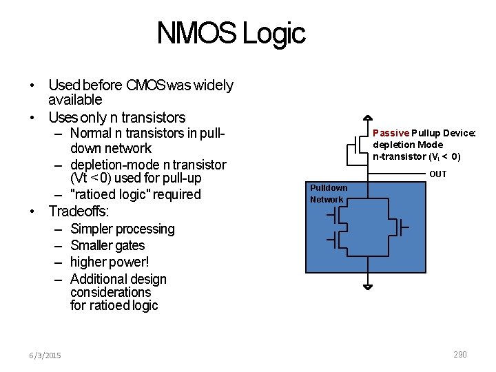 NMOS Logic • Used before CMOSwas widely available • Uses only n transistors –