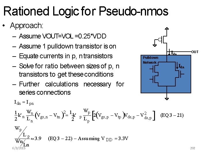 Rationed Logic for Pseudo-nmos • Approach: – – Assume VOUT=VOL =0. 25*VDD Assume 1