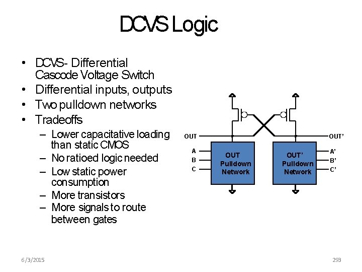 DCVS Logic • DCVS- Differential Cascode Voltage Switch • Differential inputs, outputs • Two