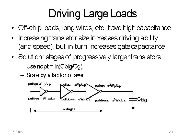 Driving Large Loads • Off-chip loads, long wires, etc. have high capacitance • Increasing