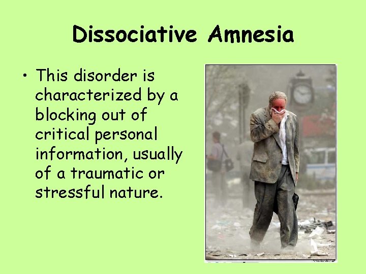 Dissociative Amnesia • This disorder is characterized by a blocking out of critical personal