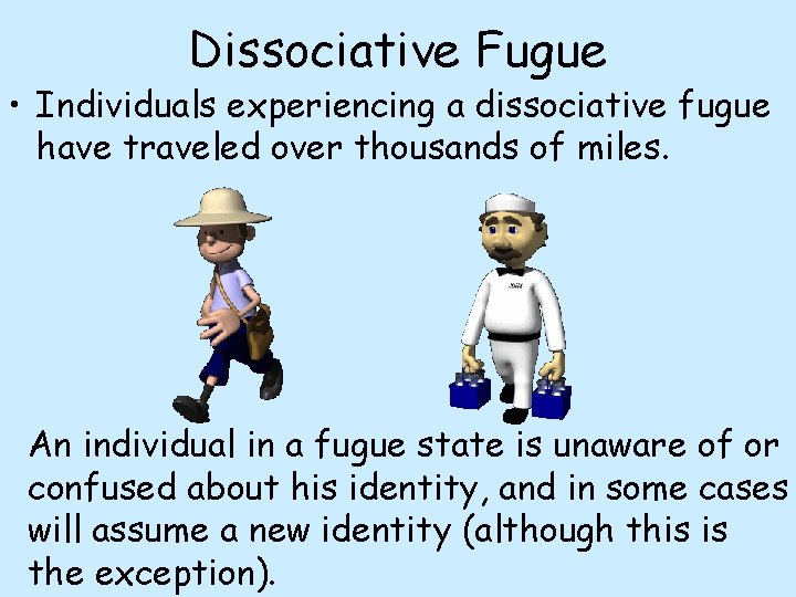 Dissociative Fugue • Individuals experiencing a dissociative fugue have traveled over thousands of miles.