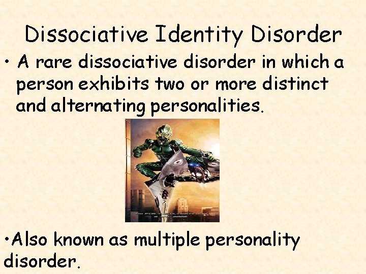 Dissociative Identity Disorder • A rare dissociative disorder in which a person exhibits two