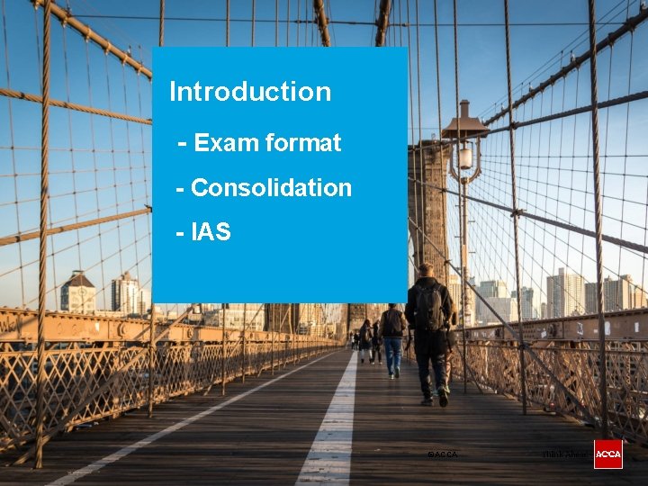 Introduction - Exam format - Consolidation - IAS ©ACCA 