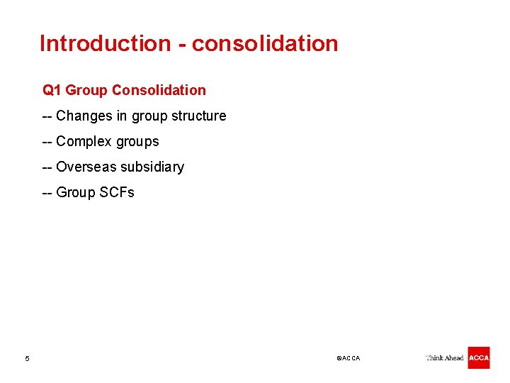 Introduction - consolidation Q 1 Group Consolidation -- Changes in group structure -- Complex