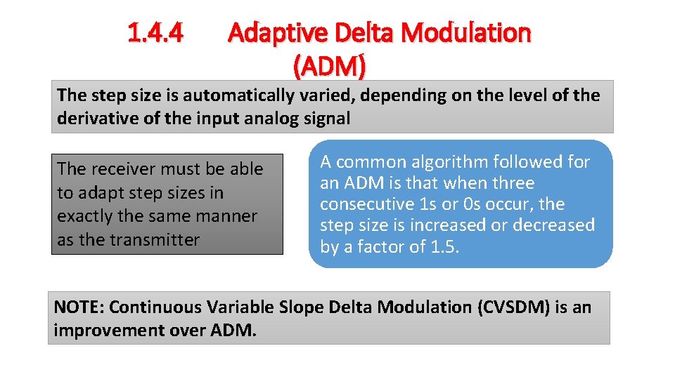 1. 4. 4 Adaptive Delta Modulation (ADM) The step size is automatically varied, depending