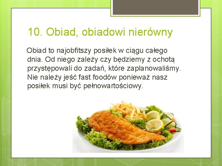 10. Obiad, obiadowi nierówny Obiad to najobfitszy posiłek w ciągu całego dnia. Od niego