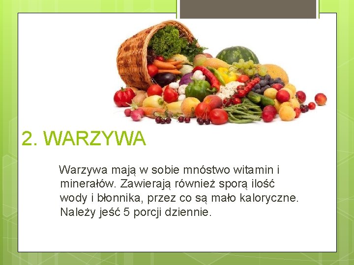 2. WARZYWA Warzywa mają w sobie mnóstwo witamin i minerałów. Zawierają również sporą ilość