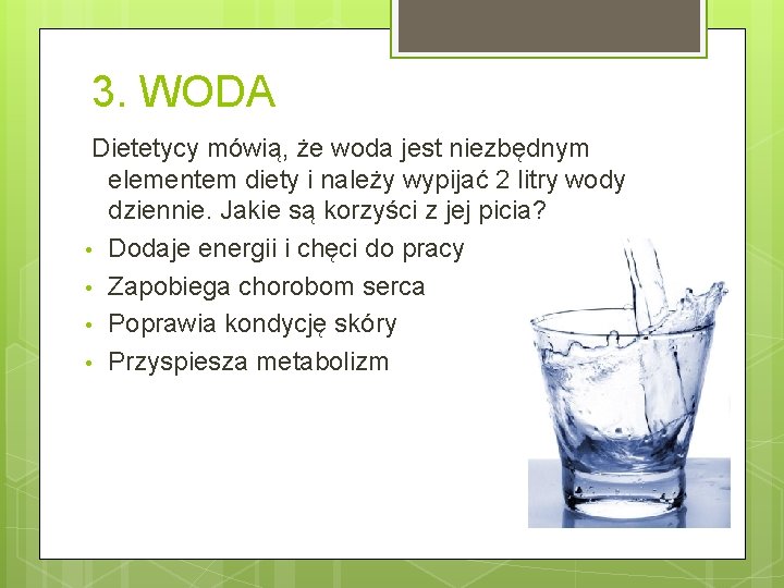 3. WODA Dietetycy mówią, że woda jest niezbędnym elementem diety i należy wypijać 2