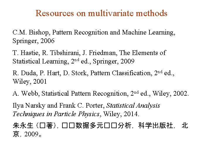Resources on multivariate methods C. M. Bishop, Pattern Recognition and Machine Learning, Springer, 2006