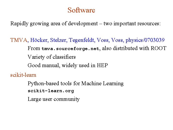 Software Rapidly growing area of development – two important resources: TMVA, Höcker, Stelzer, Tegenfeldt,