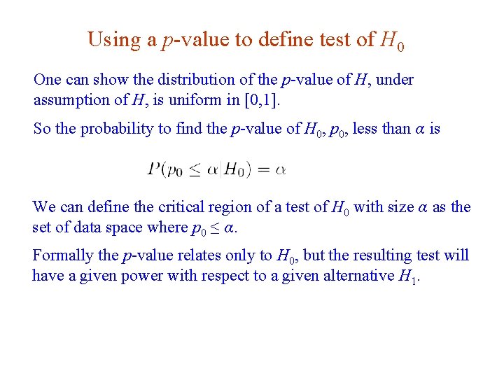 Using a p-value to define test of H 0 One can show the distribution