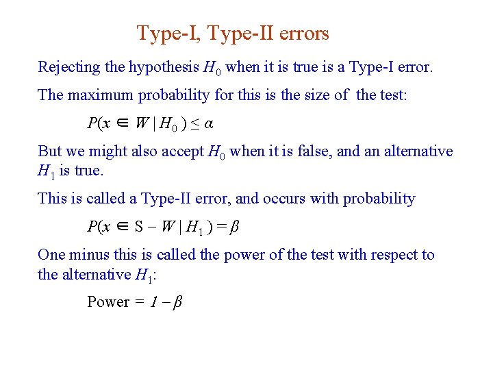 Type-I, Type-II errors Rejecting the hypothesis H 0 when it is true is a