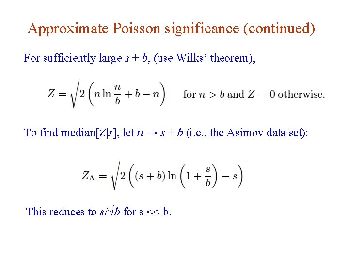 Approximate Poisson significance (continued) For sufficiently large s + b, (use Wilks’ theorem), To