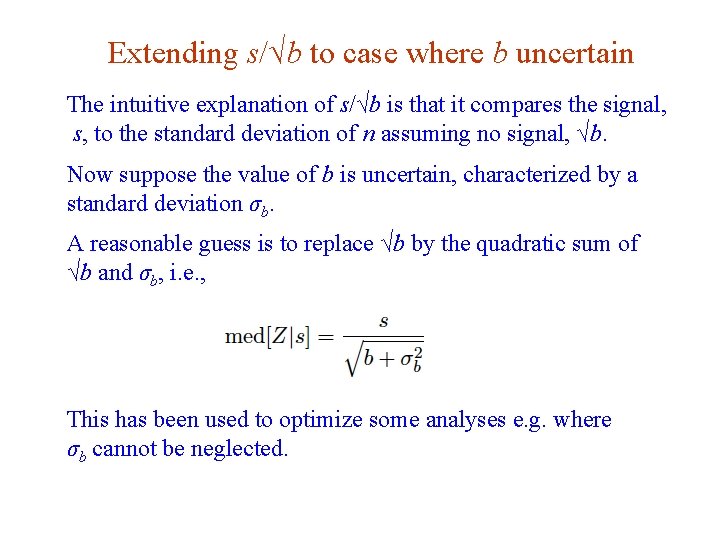 Extending s/√b to case where b uncertain The intuitive explanation of s/√b is that
