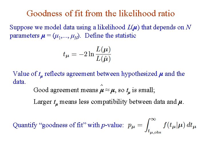 Goodness of fit from the likelihood ratio Suppose we model data using a likelihood